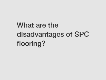 What are the disadvantages of SPC flooring?