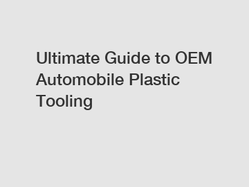 Ultimate Guide to OEM Automobile Plastic Tooling