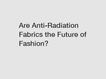 Are Anti-Radiation Fabrics the Future of Fashion?