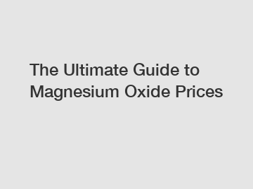 The Ultimate Guide to Magnesium Oxide Prices