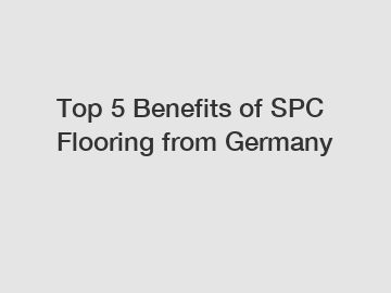 Top 5 Benefits of SPC Flooring from Germany