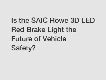 Is the SAIC Rowe 3D LED Red Brake Light the Future of Vehicle Safety?