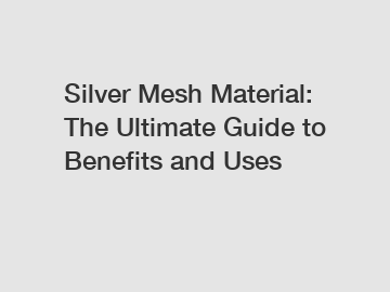 Silver Mesh Material: The Ultimate Guide to Benefits and Uses