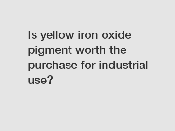 Is yellow iron oxide pigment worth the purchase for industrial use?