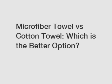 Microfiber Towel vs Cotton Towel: Which is the Better Option?