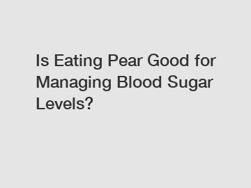 Is Eating Pear Good for Managing Blood Sugar Levels?