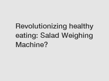 Revolutionizing healthy eating: Salad Weighing Machine?