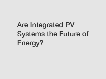 Are Integrated PV Systems the Future of Energy?