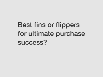 Best fins or flippers for ultimate purchase success?