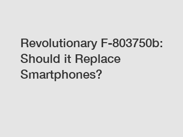 Revolutionary F-803750b: Should it Replace Smartphones?
