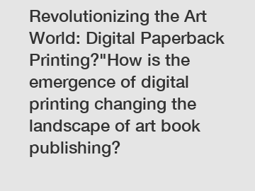 Revolutionizing the Art World: Digital Paperback Printing?