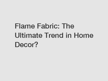 Flame Fabric: The Ultimate Trend in Home Decor?