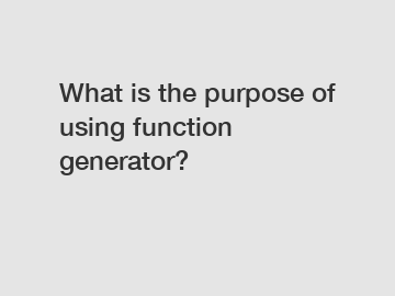 What is the purpose of using function generator?