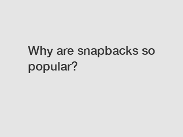 Why are snapbacks so popular?