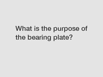 What is the purpose of the bearing plate?