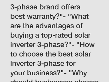 - "Which solar inverter 3-phase brand offers best warranty?"- "What are the advantages of buying a top-rated solar inverter 3-phase?"- "How to choose the best solar inverter 3-phase for your business?