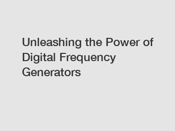 Unleashing the Power of Digital Frequency Generators