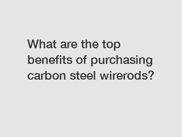 What are the top benefits of purchasing carbon steel wirerods?