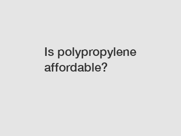 Is polypropylene affordable?