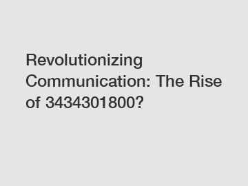 Revolutionizing Communication: The Rise of 3434301800?