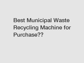 Best Municipal Waste Recycling Machine for Purchase??