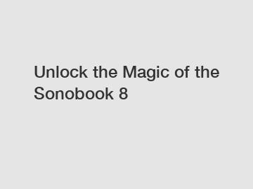 Unlock the Magic of the Sonobook 8