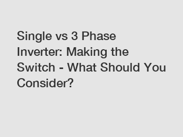 Single vs 3 Phase Inverter: Making the Switch - What Should You Consider?