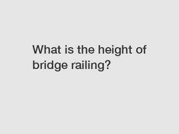 What is the height of bridge railing?