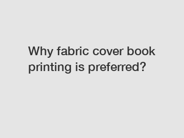 Why fabric cover book printing is preferred?