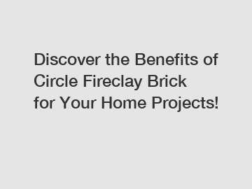 Discover the Benefits of Circle Fireclay Brick for Your Home Projects!