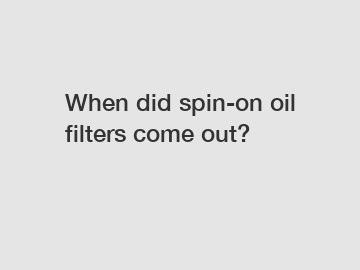 When did spin-on oil filters come out?