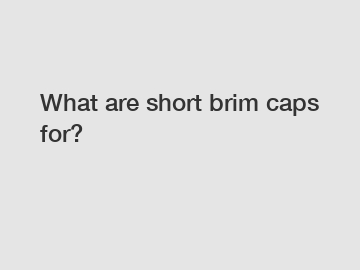 What are short brim caps for?