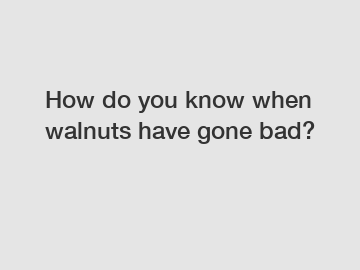 How do you know when walnuts have gone bad?