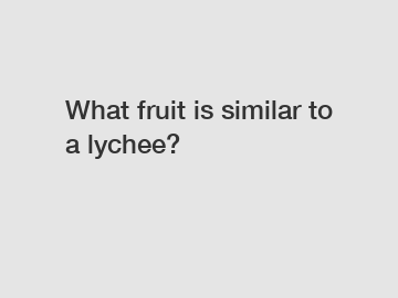 What fruit is similar to a lychee?