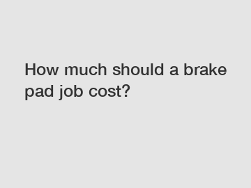 How much should a brake pad job cost?