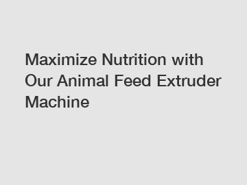 Maximize Nutrition with Our Animal Feed Extruder Machine