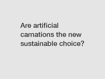 Are artificial carnations the new sustainable choice?