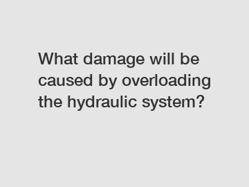 What damage will be caused by overloading the hydraulic system?