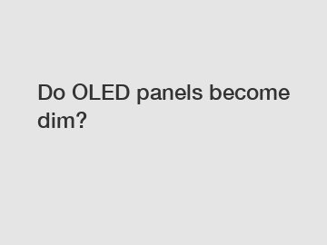 Do OLED panels become dim?