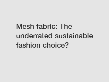 Mesh fabric: The underrated sustainable fashion choice?