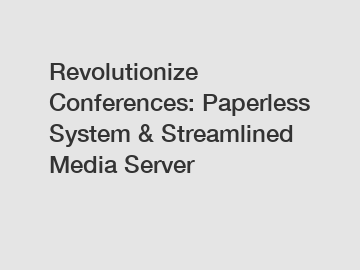 Revolutionize Conferences: Paperless System & Streamlined Media Server