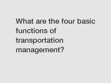 What are the four basic functions of transportation management?