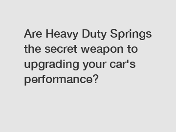 Are Heavy Duty Springs the secret weapon to upgrading your car's performance?