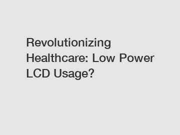 Revolutionizing Healthcare: Low Power LCD Usage?