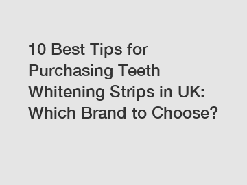 10 Best Tips for Purchasing Teeth Whitening Strips in UK: Which Brand to Choose?