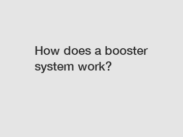 How does a booster system work?