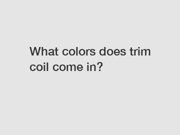 What colors does trim coil come in?