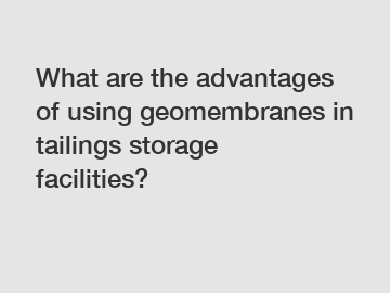 What are the advantages of using geomembranes in tailings storage facilities?