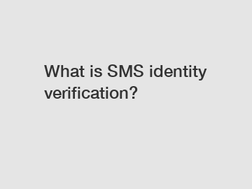 What is SMS identity verification?