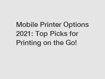 Mobile Printer Options 2021: Top Picks for Printing on the Go!